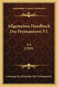 Allgemeines Handbuch Der Freimaurerei V1: A-L (1900)