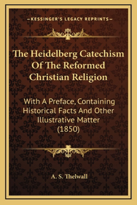 Heidelberg Catechism Of The Reformed Christian Religion