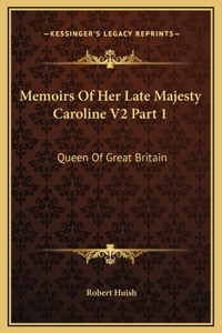 Memoirs Of Her Late Majesty Caroline V2 Part 1