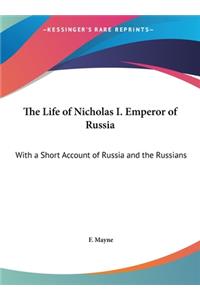 The Life of Nicholas I. Emperor of Russia