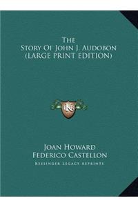 The Story Of John J. Audobon (LARGE PRINT EDITION)