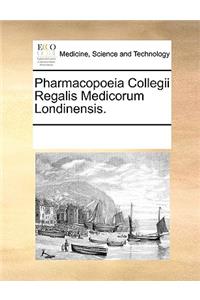 Pharmacopoeia Collegii Regalis Medicorum Londinensis.