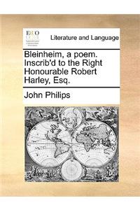 Bleinheim, a Poem. Inscrib'd to the Right Honourable Robert Harley, Esq.