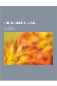 The Middle Class; By J. Rosett