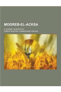 Mogreb-El-Acksa; A Journey in Morocco