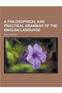 A Philosophical and Practical Grammar of the English Language