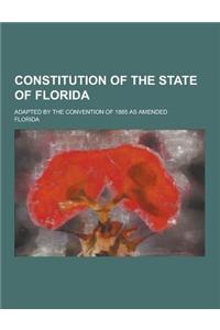 Constitution of the State of Florida; Adapted by the Convention of 1885 as Amended