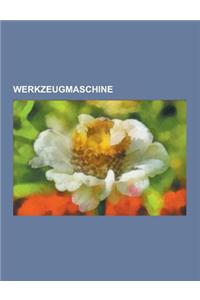 Werkzeugmaschine: Drehmaschine, Frasmaschine, Spritzgiessmaschine, Wasserstrahlschneidemaschine, Leit- Und Zugspindeldrehmaschine, Extru