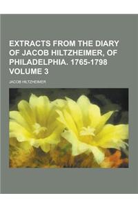 Extracts from the Diary of Jacob Hiltzheimer, of Philadelphia. 1765-1798 Volume 3