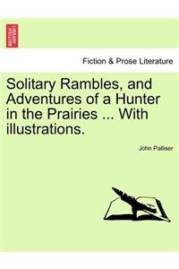 Solitary Rambles, and Adventures of a Hunter in the Prairies ... with Illustrations.