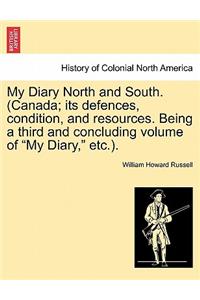 My Diary North and South. (Canada; Its Defences, Condition, and Resources. Being a Third and Concluding Volume of My Diary, Etc.). Vol. I