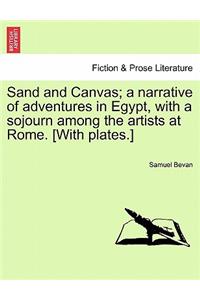 Sand and Canvas; A Narrative of Adventures in Egypt, with a Sojourn Among the Artists at Rome. [With Plates.]