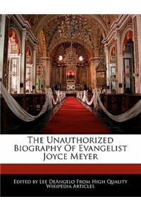 The Unauthorized Biography of Evangelist Joyce Meyer