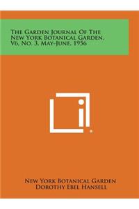 The Garden Journal of the New York Botanical Garden, V6, No. 3, May-June, 1956