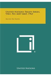 United Nations Treaty Series, V461, No. 6647-6665, 1963