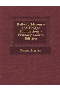 Railway Masonry and Bridge Foundations