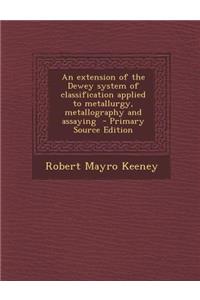 An Extension of the Dewey System of Classification Applied to Metallurgy, Metallography and Assaying
