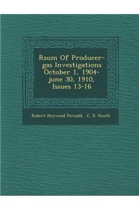 R�sum� Of Producer-gas Investigations October 1, 1904-june 30, 1910, Issues 13-16