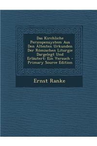 Das Kirchliche Pericopensystem Aus Den Altesten Urkunden Der Romischen Liturgie Dargelegt Und Erlautert