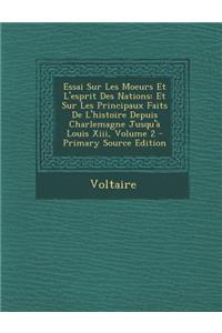 Essai Sur Les Moeurs Et L'Esprit Des Nations: Et Sur Les Principaux Faits de L'Histoire Depuis Charlemagne Jusqu'a Louis XIII, Volume 2