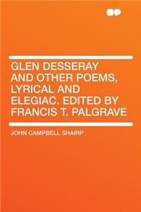 Glen Desseray and Other Poems, Lyrical and Elegiac. Edited by Francis T. Palgrave