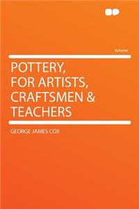 Pottery, for Artists, Craftsmen & Teachers
