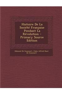 Histoire de La Societe Francaise Pendant La Revolution