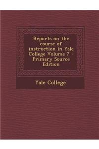 Reports on the Course of Instruction in Yale College Volume 7 - Primary Source Edition