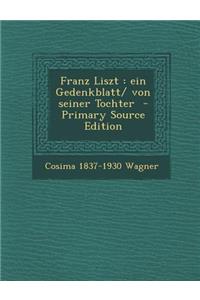 Franz Liszt: Ein Gedenkblatt/ Von Seiner Tochter