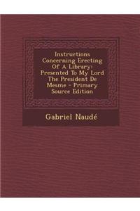 Instructions Concerning Erecting of a Library: Presented to My Lord the President de Mesme