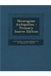 Nicaraguan Antiquities - Primary Source Edition
