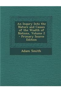 An Inqury Into the Nature and Causes of the Wealth of Nations, Volume 2 - Primary Source Edition