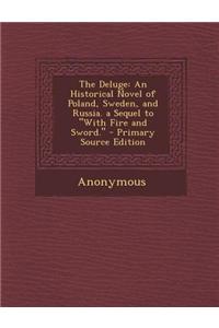 The Deluge: An Historical Novel of Poland, Sweden, and Russia. a Sequel to with Fire and Sword.