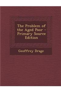 The Problem of the Aged Poor - Primary Source Edition