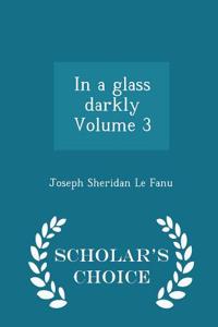 In a Glass Darkly Volume 3 - Scholar's Choice Edition