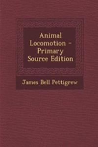 Animal Locomotion - Primary Source Edition