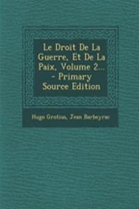 Le Droit De La Guerre, Et De La Paix, Volume 2... - Primary Source Edition