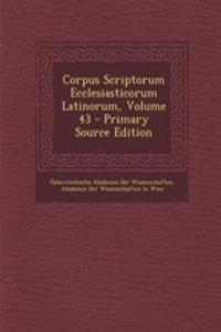 Corpus Scriptorum Ecclesiasticorum Latinorum, Volume 43 - Primary Source Edition
