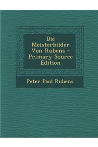 Die Meisterbilder Von Rubens - Primary Source Edition