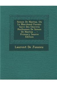Simon de Nantua, Ou Le Marchand Forain: Suivi Des Oeuvres Posthumes de Simon de Nantua ...