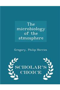 The Microbiology of the Atmosphere - Scholar's Choice Edition