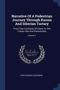 Narrative Of A Pedestrian Journey Through Russia And Siberian Tartary