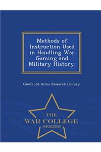 Methods of Instruction Used in Handling War Gaming and Military History. - War College Series