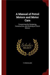 A Manual of Petrol Motors and Motor Cars