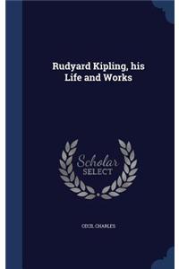Rudyard Kipling, his Life and Works