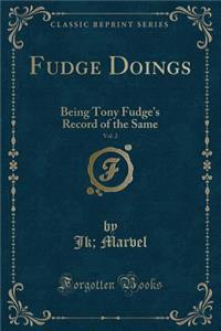 Fudge Doings, Vol. 2: Being Tony Fudge's Record of the Same (Classic Reprint)