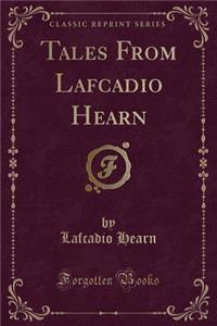 Tales from Lafcadio Hearn (Classic Reprint)