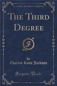 The Third Degree (Classic Reprint)