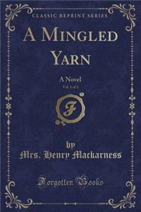 A Mingled Yarn, Vol. 1 of 3: A Novel (Classic Reprint)