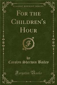 For the Children's Hour (Classic Reprint)